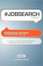 #Jobsearchtweet Book01: 140 Job Search Nuggets for Managing Your Career and Landing Your Dream Job