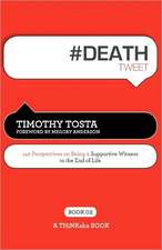 # Death Tweet Book02: 140 Perspectives on Being a Supportive Witness to the End of Life