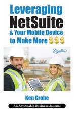 Leveraging NetSuite & Your Mobile Device to Make More $$$: Closing the Last Mile on Business Consumption with Customer Centricity