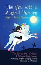 The Girl with a Magical Unicorn / La Bimba con un Magico Unicorno (a bilingual book in English and Italian)