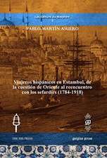 Viajeros hispanicos en Estambul, de la cuestion de Oriente al reencuentro con los sefardies (1784-1918)