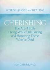 Cherishing: The Art of Fully Living While Still Loving and Honoring Those Whove Died