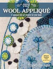 Cozy Wool Appliqué: 11 Seasonal Folk Art Projects for Your Home