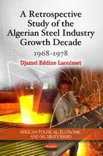 Retrospective Study of the Algerian Steel Industry Growth Decade