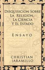 Disquisicion Sobre La Religion, La Ciencia y El Estado