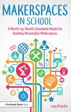 Makerspaces in School: A Month-by-Month Schoolwide Model for Building Meaningful Makerspaces