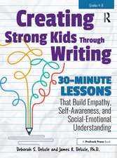 Creating Strong Kids Through Writing: 30-Minute Lessons That Build Empathy, Self-Awareness, and Social-Emotional Understanding in Grades 4-8