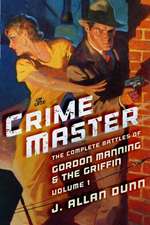 The Crime Master: The Complete Battles of Gordon Manning & the Griffin, Volume 1