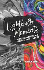 Lightbulb Moments: Unplanned Lessons for Teachers from Teachers