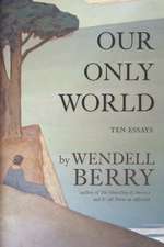 Our Only World: Ten Essays