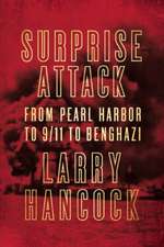 Surprise Attack: From Pearl Harbor to 9/11 to Benghazi