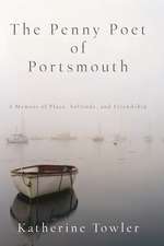 The Penny Poet of Portsmouth: A Memoir of Place, Solitude, and Friendship