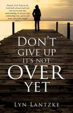 Don't Give Up It's Not Over Yet