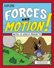 Explore Forces and Motion!: With 25 Great Projects