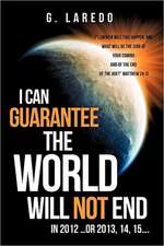 I Can Guarantee the World Will Not End in 2012 ...or 2013, 14, 15....: Genesis to Revelation