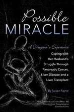 Possible Miracle: A Caregiver's Experience Coping with Her Husband's Struggle Through Pancreatic Cancer, Liver Disease and a Liver Trans