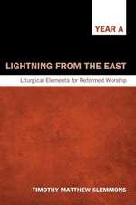 Lightning from the East: Liturgical Elements for Reformed Worship, Year A