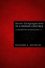 Seven Congregations in a Roman Crucible: A Commentary on Revelation 1-3