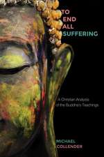 To End All Suffering: A Christian Analysis of the Buddha's Teachings