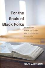 For the Souls of Black Folks: Reimagining Black Preaching for Twenty-First-Century Liberation