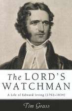 The Lord's Watchman: A Life of Edward Irving (1792-1834)