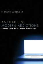 Ancient Sins... Modern Addictions: A Fresh Look at the Seven Deadly Sins