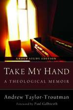 Take My Hand, Group Study Edition: A Theological Memoir