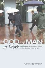 God and Man at Work: Doing Well and Doing Good in the Bible's View of Life