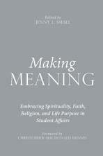 Making Meaning: Embracing Spirituality, Faith, Religion, and Life Purpose in Student Affairs