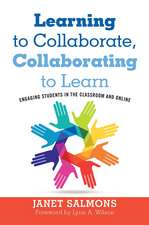 Learning to Collaborate, Collaborating to Learn: Engaging Students in the Classroom and Online