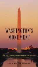 Washington's Monument: And the Fascinating History of the Obelisk