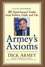 Armey's Axioms: 40 Hard-Earned Truths from Politics, Faith and Life