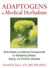 Adaptogens in Medical Herbalism: Elite Herbs and Natural Compounds for Mastering Stress, Aging, and Chronic Disease