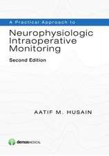 A Practical Approach to Neurophysiologic Intraoperative Monitoring, Second Edition