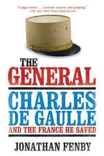 The General: Charles de Gaulle and the France He Saved