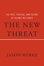 The New Threat: The Past, Present, and Future of Islamic Militancy