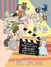 Action!: Professor Know-it-All's Illustrated Guide to Film & Video Making