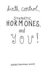 Birth Control, Synthetic Hormones, and You