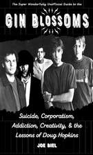 Gin Blossoms: Suicide, Corporatism, Addiction, Creativity, and the Lessons of Doug Hopkins