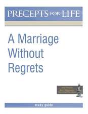 Marriage Without Regrets Study Guide (Precepts for Life)