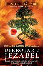 Manual del Guerrero Espiritual Para Derrotar A Jezabel = The Spiritual Warrior's Guide to Defeating Jezebel