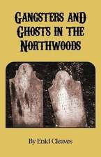 Gangsters and Ghosts of the Northwoods