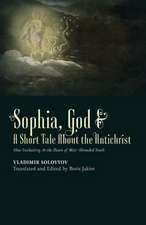 Sophia, God & a Short Tale about the Antichrist: Also Including at the Dawn of Mist-Shrouded Youth