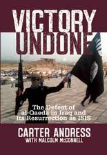 Victory Undone: The Defeat of Al-Qaeda in Iraq and Its Resurrection as ISIS