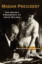 Madam President: The Secret Presidency of Edith Wilson