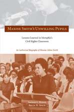 Maxine Smith’s Maxine Smith's Unwilling Pupils: Lessons Learned in Memphis's Civil Rights Classroom