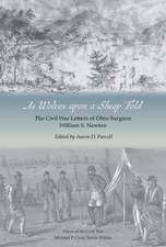 As Wolves upon a Sheep Fold: The Civil War Letters of Ohio Surgeon William S. Newton