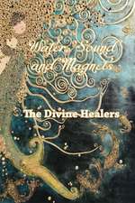 Water Sound and Magnets The Divine Healers