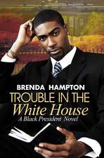 Trouble in the White House: A Black President Novel