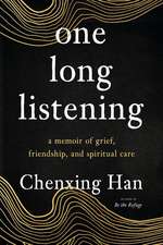 One Long Listening: A Memoir of Grief, Friendship, and Spiritual Care